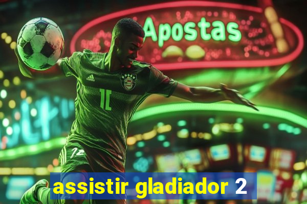 assistir gladiador 2